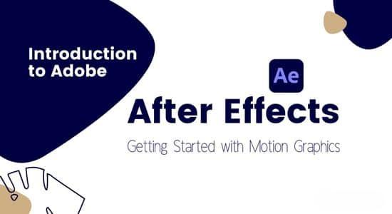 AE教程-基础入门新手学习课程 Introduction to AE: Getting started with Motion Graphicss AE教程-基础入门新手学习课程 Introduction to AE: Getting started with Motion Graphicss