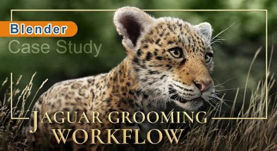 Blender教程-三维真实毛发模拟制作 Jaguar Grooming Workflow Blender教程-三维真实毛发模拟制作 Jaguar Grooming Workflow